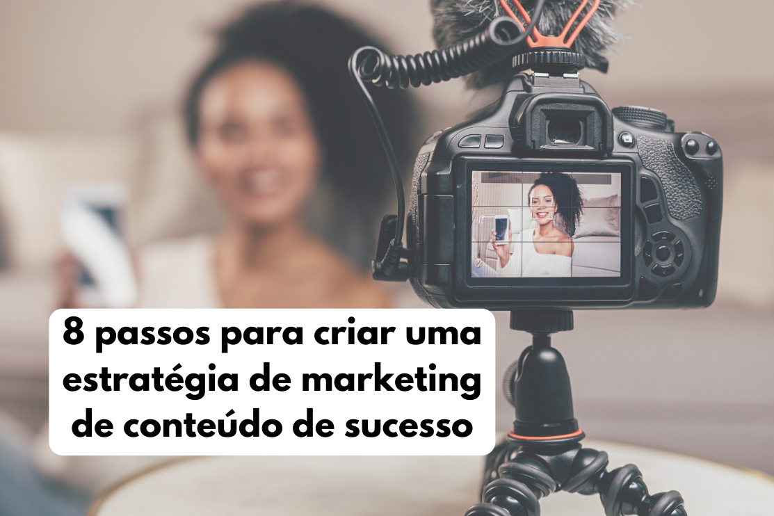 8 passos para criar uma estratégia de marketing de conteúdo